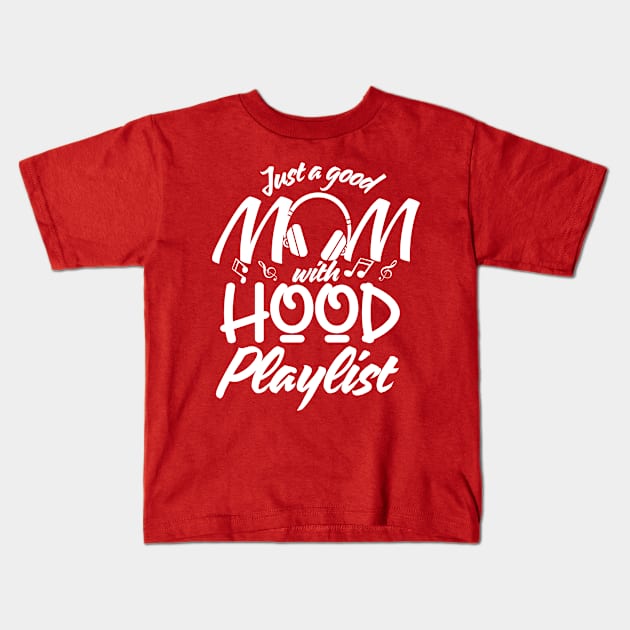 Just a Good Mom with Hood Playlist-Mother's Kids T-Shirt by Prints.Berry